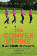 The CONVEX STRIKE: It will transform the Game: The Convex Swing delivers "Frictionless" Distance by Design