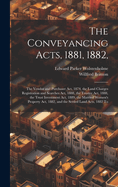 The Conveyancing Acts, 1881, 1882,: The Vendor and Purchaser Act, 1874, the Land Charges Registration and Searches Act, 1888, the Trustee Act, 1888, the Trust Investment Act, 1889, the Married Women's Property Act, 1882, and the Settled Land Acts, 1882 To