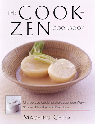 The Cook-Zen Cookbook: Microwave Cooking the Japanese Way--Simple, Healthy, and Delicious - Chiba, Machiko