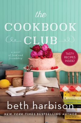 The Cookbook Club: A Novel of Food and Friendship - Harbison, Beth
