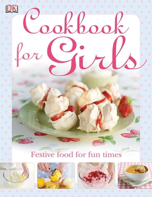 The Cookbook for Girls: Festive Food for Fun Times - DK