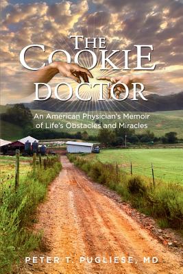 The Cookie Doctor: An American Physician's Memoir of Life's Obstacles and Miracles - Pugliese, Peter T