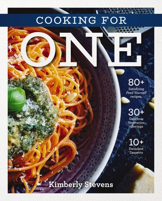 The Cooking for One Cookbook: Over 100 Delicious and Easy Meals Created for One Person (Natural Foods, Quick and Easy Meals, Graduation Gift) - Stevens, Kimberly