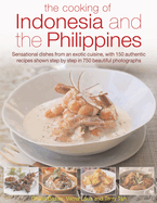 The Cooking of Indonesia & the Philippines: Sensational Dishes from an Exotic Cuisine, with 150 Authentic Recipes Shown Step-By-Step in 750 Beautiful Photographs