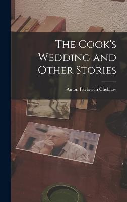 The Cook's Wedding and Other Stories - Chekhov, Anton Pavlovich