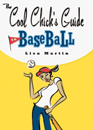 The Cool Chick's Guide to Baseball - Martin, Lisa