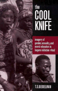 The Cool Knife: Imagery of Gender, Sexuality, and Moral Education in Kaguru Initiation Ritual