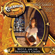 The Copernicus Archives #2: Becca and the Prisoner's Cross Lib/E
