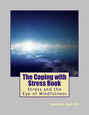 The Coping with Stress Book: Stress and the Eye of Mindfulness - Smith Phd, Jonathan C