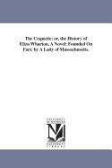 The Coquette; Or, the History of Eliza Wharton; A Novel; Founded on Fact. by a Lady of Massachusetts