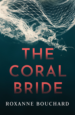 The Coral Bride - Bouchard, Roxanne