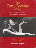 The Coral Browne Story: Theatrical Life and Times of a Lustrous Australian