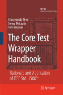 The Core Test Wrapper Handbook: Rationale and Application of IEEE Std. 1500(tm)