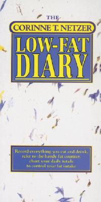 The Corinne T. Netzer Low-Fat Diary: Record Everything You Eat and Drink, Refer to the Handy Fat Counter, Chart Your Daily Totals to Control Your Fat Intake - Netzer, Corinne T