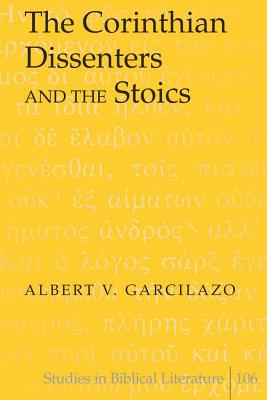 The Corinthian Dissenters and the Stoics - Gossai, Hemchand (Editor), and Garcilazo, Albert V