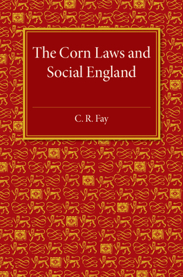 The Corn Laws and Social England - Fay, C. R.