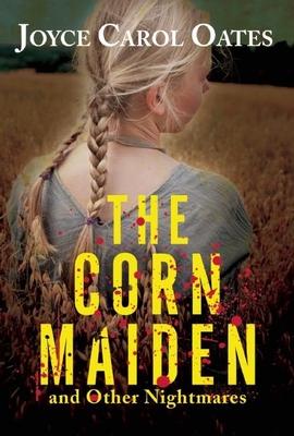 The Corn Maiden - Oates, Joyce Carol