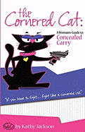 The Cornered Cat: A Woman's Guide to Concealed Carry