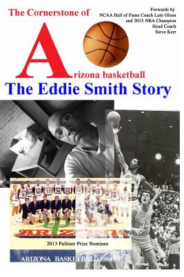 The Cornerstone of Arizona Basketball: The Eddie Smith Story - Parella, Cory (Editor), and Olson, Lute (Introduction by), and Kerr, Steve (Introduction by)