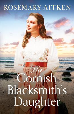 The Cornish Blacksmith's Daughter: An enthralling wartime saga - Aitken, Rosemary