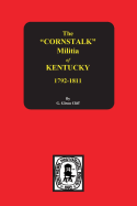The Cornstalk Militia of Kentucky, 1792-1811 - Clift, Garrett G, and Clift, G Glenn