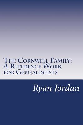 The Cornwell Family: A Reference Work for Genealogists - Jordan, Ryan P