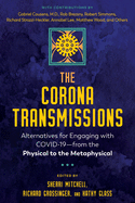 The Corona Transmissions: Alternatives for Engaging with Covid-19--From the Physical to the Metaphysical