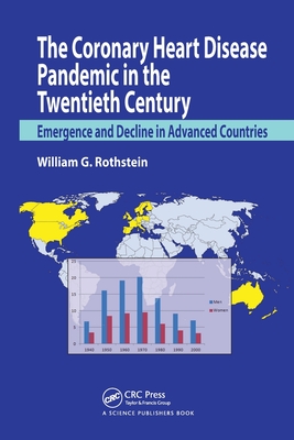 The Coronary Heart Disease Pandemic in the Twentieth Century: Emergence and Decline in Advanced Countries - Rothstein, William G.