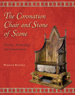 The Coronation Chair and Stone of Scone: History, Archaeology and Conservation