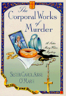 The Corporal Works of Murder - O'Marie, Carol Anne, Sister