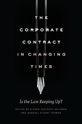 The Corporate Contract in Changing Times: Is the Law Keeping Up? - Davidoff Solomon, Steven (Editor), and Thomas, Randall Stuart (Editor)