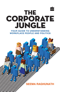 The Corporate Jungle: Your Guide to Understanding Workplace People and Politics