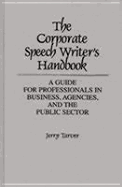 The Corporate Speech Writer's Handbook: A Guide for Professionals in Business, Agencies, and the Public Sector