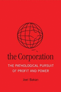 The Corporation: The Pathological Pursuit of Profit and Power - Bakan, Joel