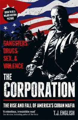 The Corporation: The Rise and Fall of America's Cuban Mafia - English, T J