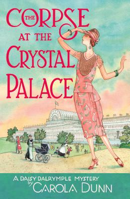 The Corpse at the Crystal Palace: A Daisy Dalrymple Mystery - Dunn, Carola