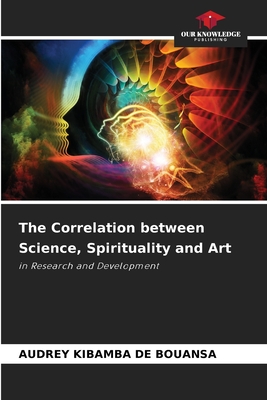 The Correlation between Science, Spirituality and Art - Kibamba de Bouansa, Audrey