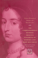 The Correspondence Between Princess Elisabeth of Bohemia and Rene Descartes