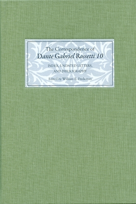 The Correspondence of Dante Gabriel Rossetti 10: Index, Undated Letters, and Bibliography - Fredeman, William E. (Editor), and Lewis, Roger C (Compiled by), and Cowan, Jane (Compiled by)