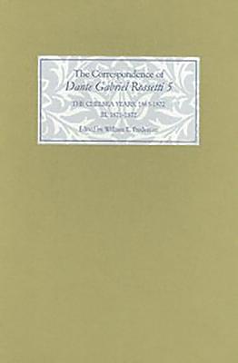 The Correspondence of Dante Gabriel Rossetti 5: The Chelsea Years, 1863-1872: Prelude to Crisis III. 1871-1872 - Fredeman, William E. (Editor)