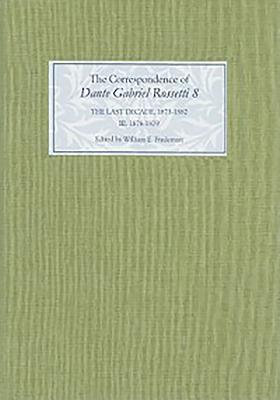 The Correspondence of Dante Gabriel Rossetti 8: The Last Decade, 1873-1882: Kelmscott to Birchington III. 1878-1879. - Fredeman, William E. (Editor)