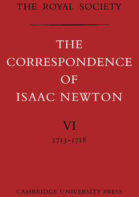 The Correspondence of Isaac Newton: Volume 6, 1713-1718 - Newton, Isaac, Sir, and Hall, A Rupert (Editor), and Tilling, Laura (Editor)