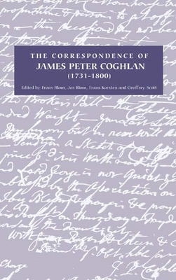 The Correspondence of James Peter Coghlan (1731-1800) - Blom, Frans (Editor), and Blom, Jos (Editor), and Korsten, Frans (Editor)