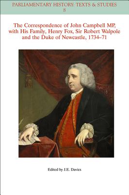 The Correspondence of John Campbell MP, with his Family, Henry Fox, Sir Robert Walpole and the Duke of Newcastle 1734 - 1771 - Davies, John E.