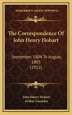 The Correspondence of John Henry Hobart: September, 1804 to August, 1805 (1912) - Hobart, John Henry, and Lowndes, Arthur (Editor)