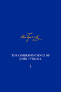 The Correspondence of John Tyndall, Volume 2: The Correspondence, September 1843-December 1849