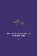 The Correspondence of John Tyndall, Volume 3: The Correspondence, January 1850-December 1852