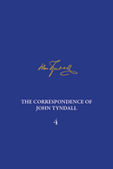 The Correspondence of John Tyndall, Volume 4: The Correspondence, January 1853-December 1854