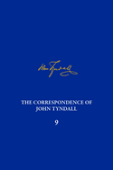 The Correspondence of John Tyndall, Volume 9: The Correspondence, February 1865--December 1866