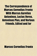 The Correspondence of Marcus Cornelius Fronto with Marcus Aurelius Antoninus, Lucius Verus, Antoninus Pius, and Various Friends Volume 2